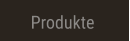 Produkte Produkte