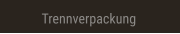 Trennverpackung Trennverpackung