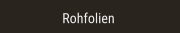 Rohfolien Rohfolien