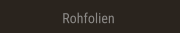 Rohfolien Rohfolien