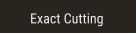 Exact Cutting Exact Cutting