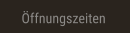 Öffnungszeiten Öffnungszeiten