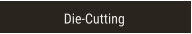 Die-Cutting Die-Cutting