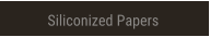 Siliconized Papers Siliconized Papers