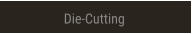Die-Cutting Die-Cutting